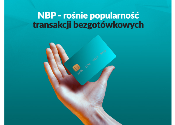 Rośnie popularność transakcji bezgotówkowych!